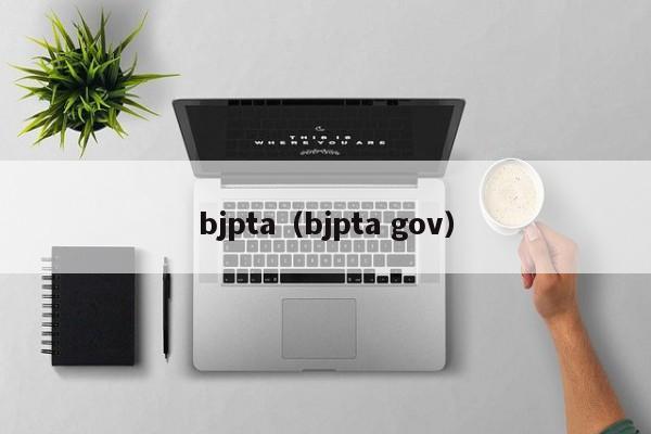 bjpta（bjpta gov）